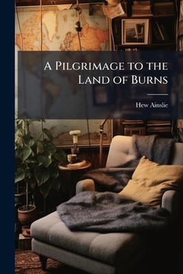 A Pilgrimage to the Land of Burns by Hew Ainslie Paperback Book
