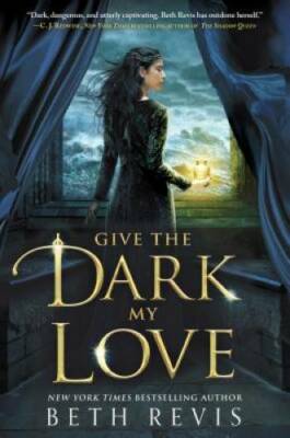 Give the Dark My Love - Hardcover By Revis, Beth - GOOD