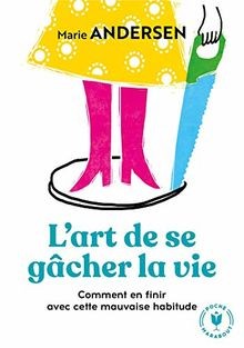 Lart de se gâcher la vie : comment en finir avec cette ... | Buch | Zustand gut
