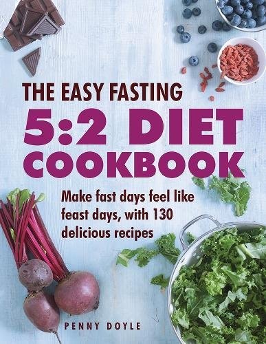The Easy Fasting 5:2 Diet Cookbook: Make Fast Days Feel Like Fea
