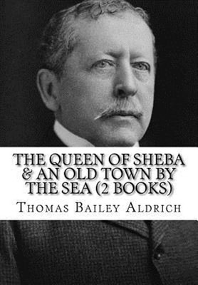 Queen of Sheba & an Old Town by the Sea, Paperback by Aldrich, Thomas Bailey,...