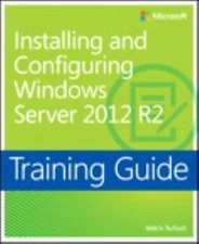 Training Guide Installing and Configuring Windows Server 2012 R2 (McSa)