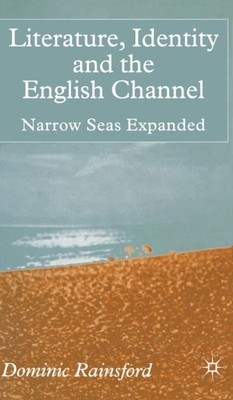 Rainsford - Literature Identity and the English Channel   Narrow Seas - X555z