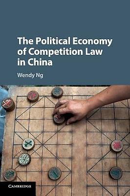 The Political Economy of Competition Law in China Ng Paperback 9781316609149