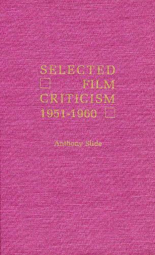 Anthony Slide Selected Film Criticism (Hardback)