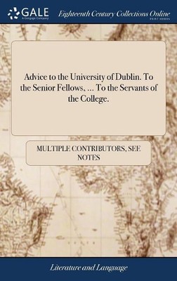 Advice to the University of Dublin. To the Senior Fellows, ... To the Servants o