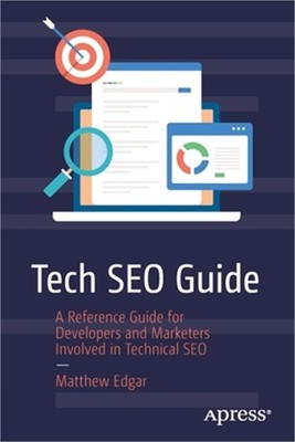 Tech Seo Guide: A Reference Guide for Developers and Marketers Involved in Techn