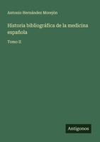 Historia BibliográFica De La Medicina EspañOla Antonio HernáNdez MorejóN