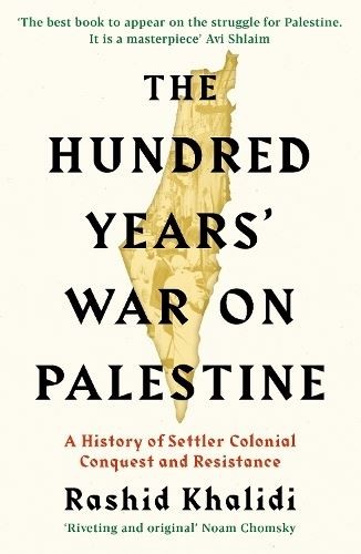 The Hundred Years' War on Palestine by Rashid I. Khalidi Paperback