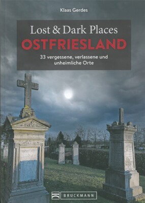 Lost&Dark Places: Ostfriesland vergessene, verlassene & unheimliche Orte Buch