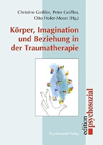 Korper, Imagination und Beziehung in der Trauma. Geiler, Hofer-Moser, Geil<| - Picture 1 of 1