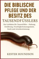 Biblische Pflege DES TausendfÜSslers: Leitfaden FüR Haltung ErnäHrung Zucht