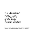 An Annotated Bibliography of the Holy Roman Empire by Jonathan W. Zophy (English