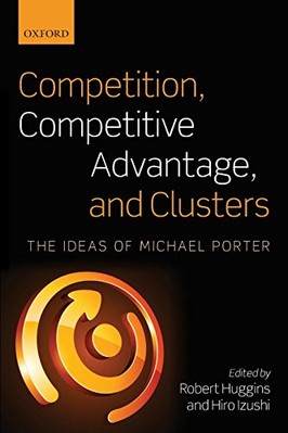 Competition, Competitive Advantage, and Clusters: The Ideas of Michael Porter...
