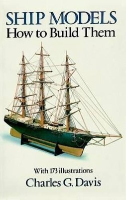 Ship Models: How to Build Them (Dover Woodworking) by Davis, Charles 0486251705