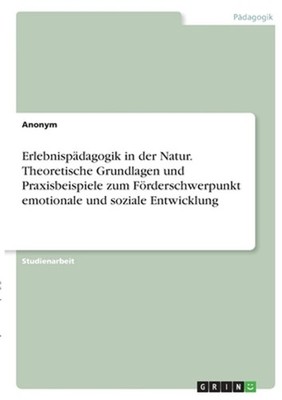 Erlebnispdagogik in der Natur. Theoretische Grundlagen und Praxisbeispiele zum F