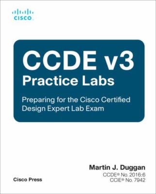 CCDE v3 Practice Labs: Preparing for the Cisco Certified Design Expert Lab E...