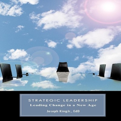 Strategic Leadership Leading Change in a New Age Joseph Kingjr Ed