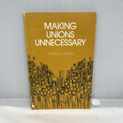 Making Unions Unnecessary by Charles L. Hughes (Trade Paperback)