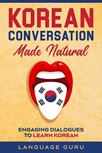 Korean Conversation Made Natural: Engaging Dialogues to... - Guru, Language
