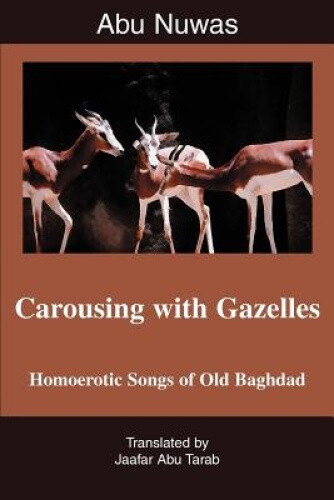 Thumbnail - Carousing With Gazelles: Homoerotic Songs Of Old Baghdad By Tarab,