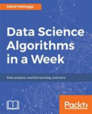 Data Science Algorithms in a Week: Top 7 algorithms for computing, data analysis