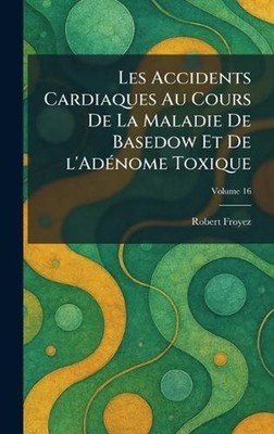 Les accidents cardiaques au cours de la maladie de Basedow et de l'ad(c)nome tox