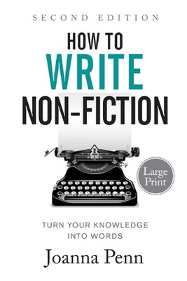 How to Write Non-Fiction: Turn Your Knowledge into Words Large Print by Joanna P