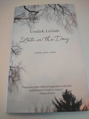 Late in the Day: Poems 2010- 2014 by Ursula K. LeGuin PM Press HC