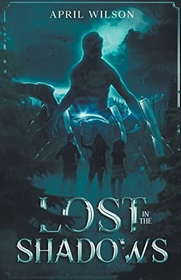 Lost In The Shadows (Lost Shadows Saga) -  NEW April Wilson 2021-03-27