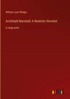 William Lyon Phelps | Archibald Marshall; A Realistic Novelist | Buch (2023)