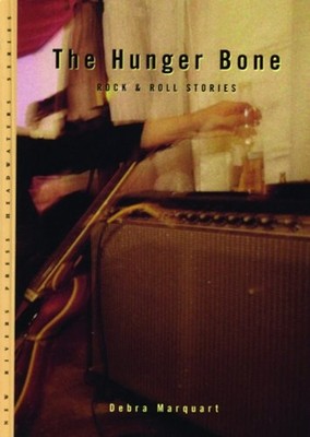 The Hunger Bone : Rock and Roll Stories Paperback Debra Marquart