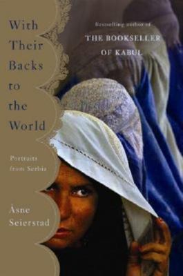 With Their Backs To The World Portraits From Serbia By Asne Seierstad