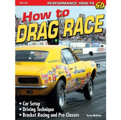 How to Drag Race: Successful Drag Racing How-To Manual Guide by CarTech SA136P