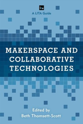 Thomsett-Scott - Makerspace and Collaborative Technologies   A LITA Gu - X555z