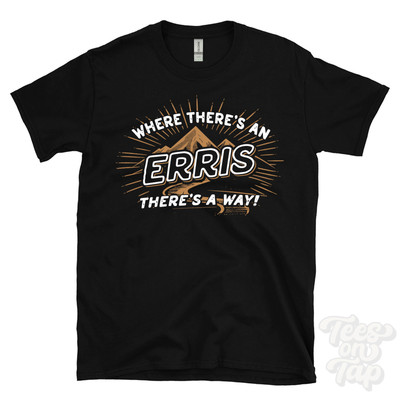 WHERE THERE'S AN ERRIS... T-SHIRT name surname funny family gift idea