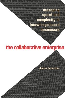 Collaborative Enterprise: Managing Speed and Complexity in Knowledge-Based Busi,