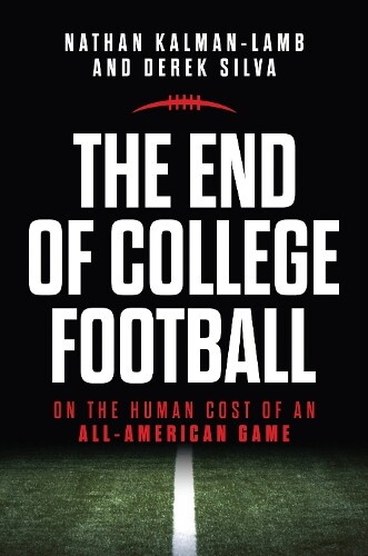 Derek Silva Nathan Kalman-Lamb The End of College Football (Tascabile)