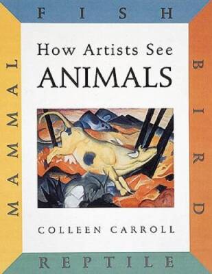 How Artists See Animals: Mammal, Fish, Bird, Reptile - Hardcover - GOOD