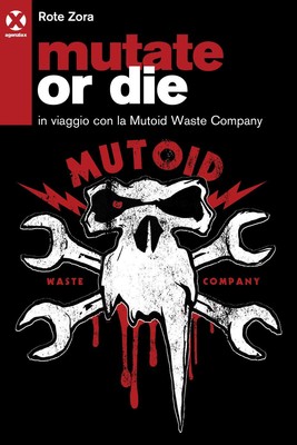 Zora Rote Mutate or die. In viaggio con la Mutoid Waste  (Paperback) (UK IMPORT)
