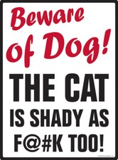 Beware of Dog The Cat is Shady as F K Exterior Aluminum Dog Sign - 9" x 12"