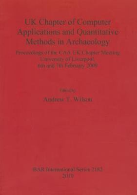 Uk Chapter of Computer Applications and Quantitative Methods in Archaeology :...