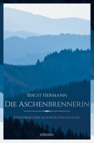 Die Aschenbrennerin Historischer Schwarzwaldkrimi 6358