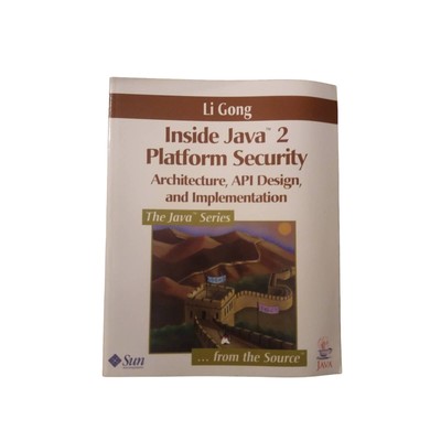 Inside Java(TM) 2 Platform Security: Architecture, API Design, & Implementation