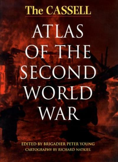 The Cassell Atlas Of The Second World War By Richard Natkiel, Peter Young