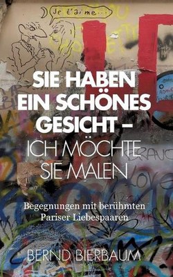 Sie haben ein schnes Gesicht - Ich mchte Sie malen: Begegnungen mit beru?hmten P