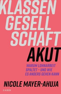 Klassengesellschaft akut ~ Nicole Mayer-Ahuja ~  9783406837838
