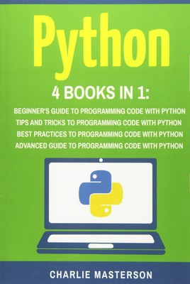 Python: 4 Books in 1: Beginner's Guide + Tips and Tricks + Best P
