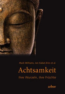 Achtsamkeit - ihre Wurzeln, ihre Früchte Jon Kabat-Zinn