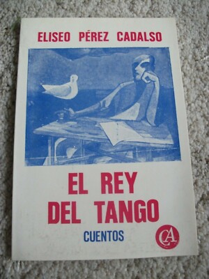El rey del tango y otros relatos. By Pérez Cadalso, Eliseo, 1980. Very good